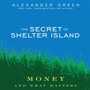 The Secret of Shelter Island: Money and What Matters by Alex Green